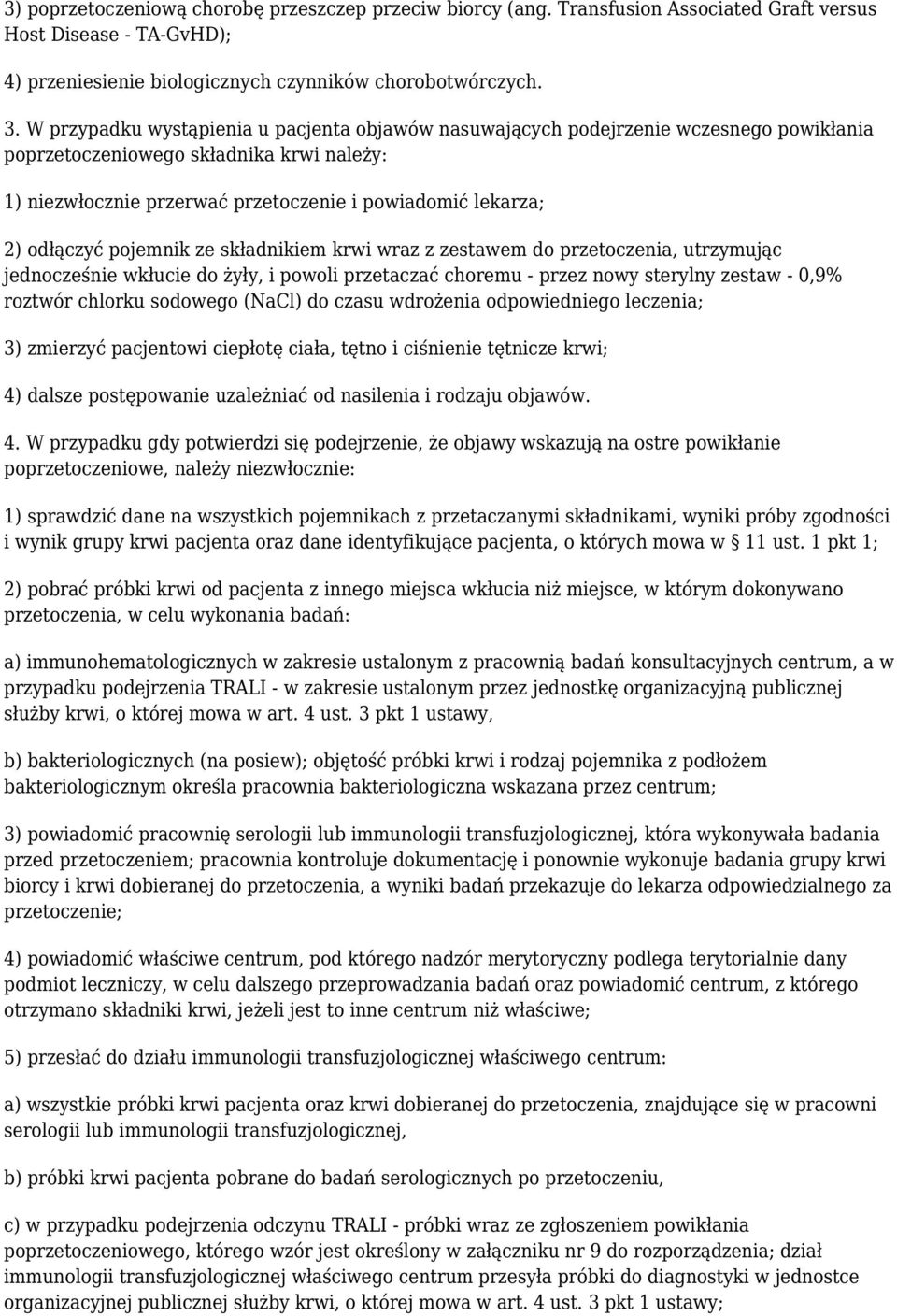 odłączyć pojemnik ze składnikiem krwi wraz z zestawem do przetoczenia, utrzymując jednocześnie wkłucie do żyły, i powoli przetaczać choremu - przez nowy sterylny zestaw - 0,9% roztwór chlorku