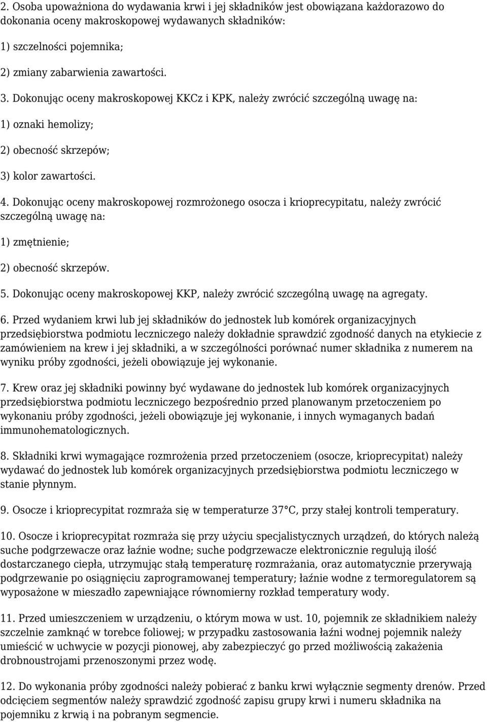 Dokonując oceny makroskopowej rozmrożonego osocza i krioprecypitatu, należy zwrócić szczególną uwagę na: 1) zmętnienie; 2) obecność skrzepów. 5.