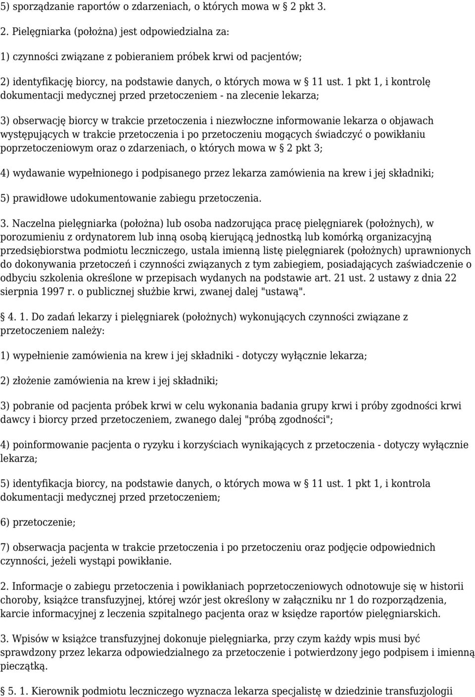 1 pkt 1, i kontrolę dokumentacji medycznej przed przetoczeniem - na zlecenie lekarza; 3) obserwację biorcy w trakcie przetoczenia i niezwłoczne informowanie lekarza o objawach występujących w trakcie