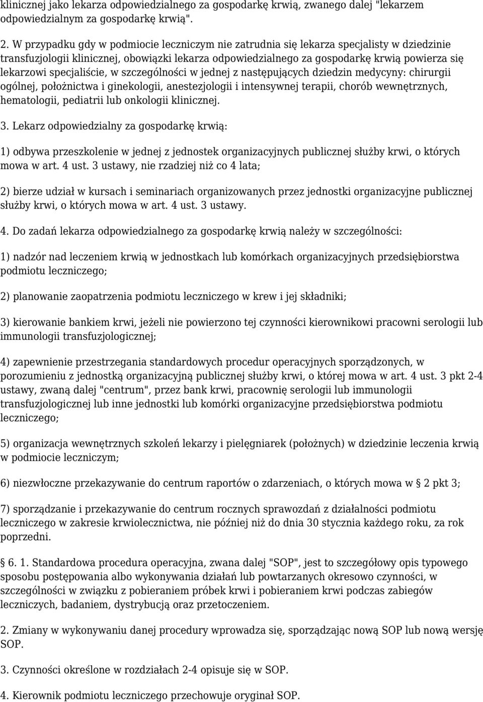 specjaliście, w szczególności w jednej z następujących dziedzin medycyny: chirurgii ogólnej, położnictwa i ginekologii, anestezjologii i intensywnej terapii, chorób wewnętrznych, hematologii,