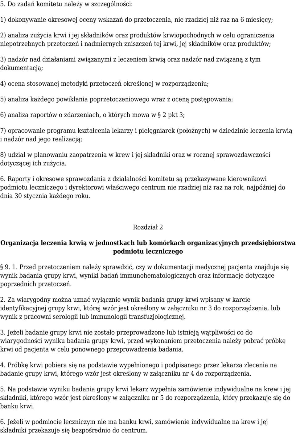 związaną z tym dokumentacją; 4) ocena stosowanej metodyki przetoczeń określonej w rozporządzeniu; 5) analiza każdego powikłania poprzetoczeniowego wraz z oceną postępowania; 6) analiza raportów o