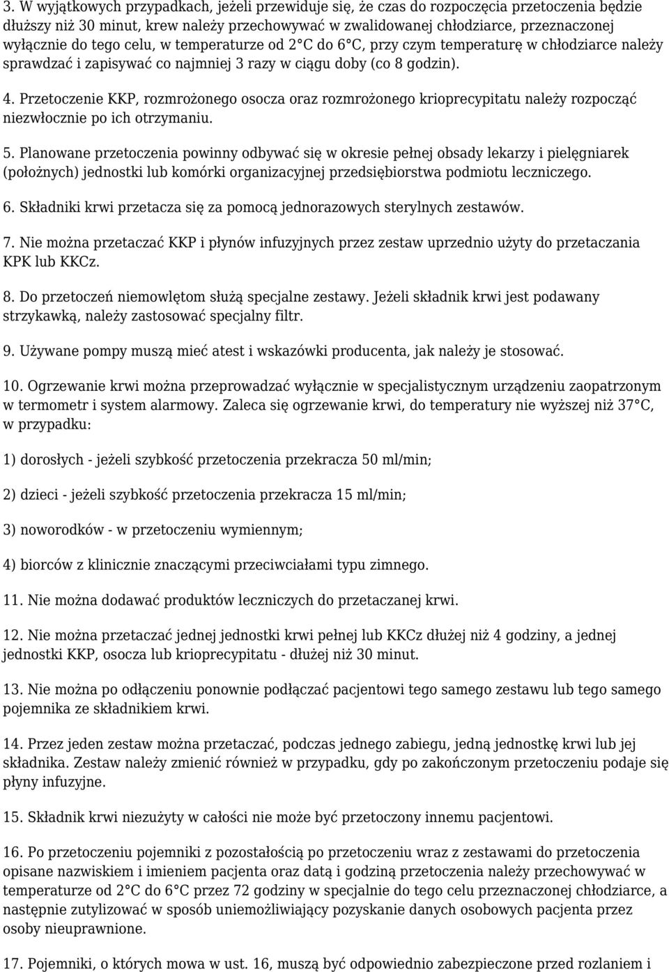 Przetoczenie KKP, rozmrożonego osocza oraz rozmrożonego krioprecypitatu należy rozpocząć niezwłocznie po ich otrzymaniu. 5.
