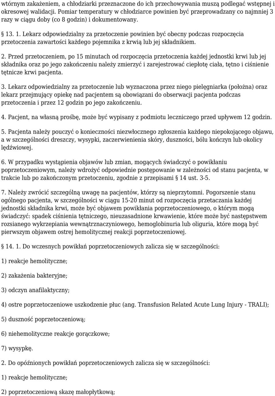 . 1. Lekarz odpowiedzialny za przetoczenie powinien być obecny podczas rozpoczęcia przetoczenia zawartości każdego pojemnika z krwią lub jej składnikiem. 2.