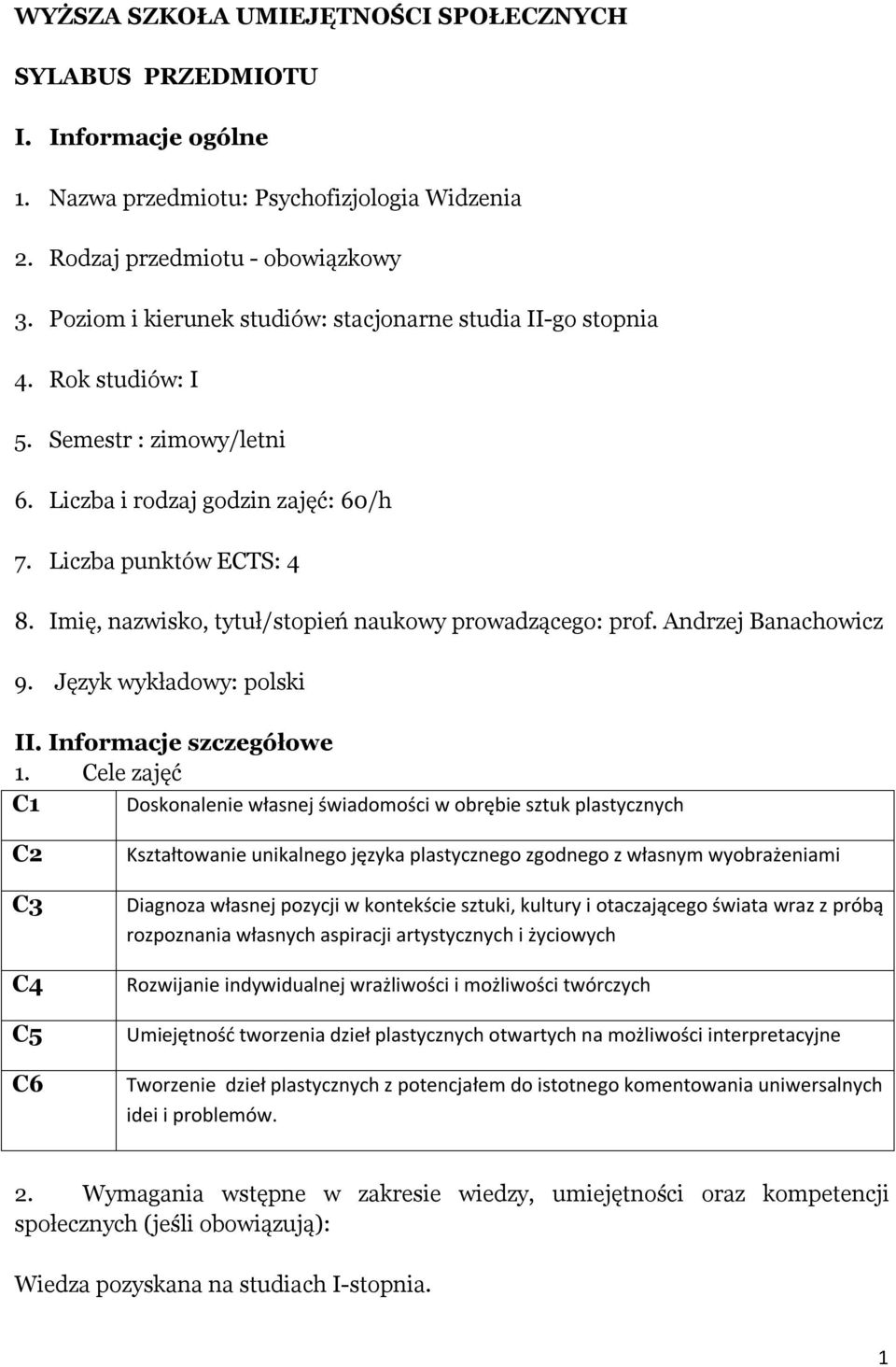 Imię, nazwisko, tytuł/stopień naukowy prowadzącego: prof. Andrzej Banachowicz 9. Język wykładowy: polski II. Informacje szczegółowe 1.