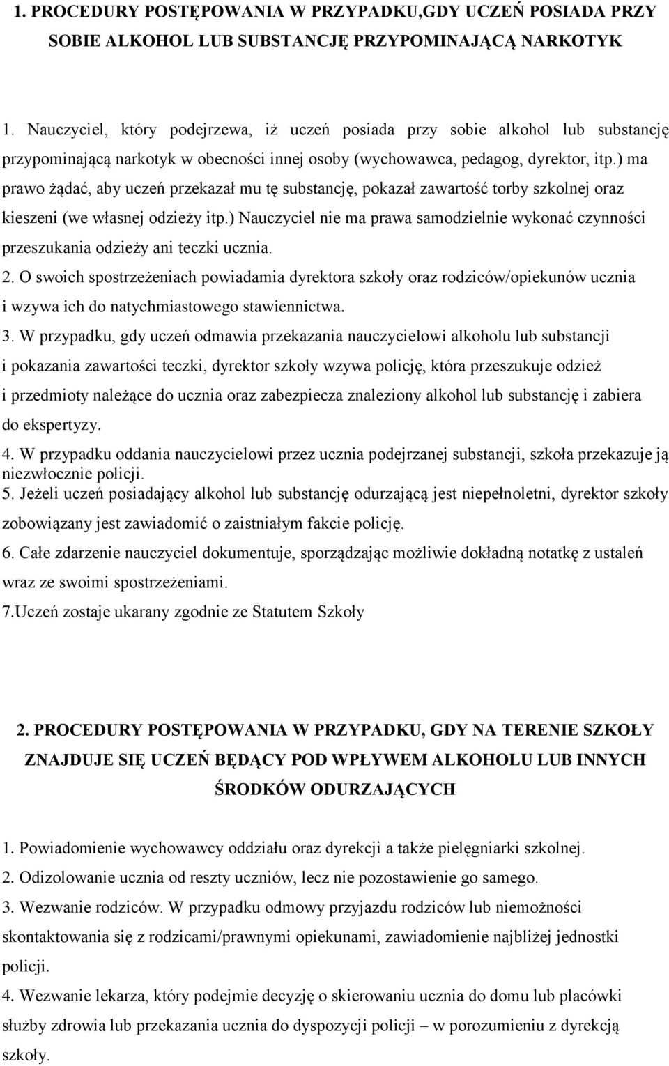 ) ma prawo żądać, aby uczeń przekazał mu tę substancję, pokazał zawartość torby szkolnej oraz kieszeni (we własnej odzieży itp.