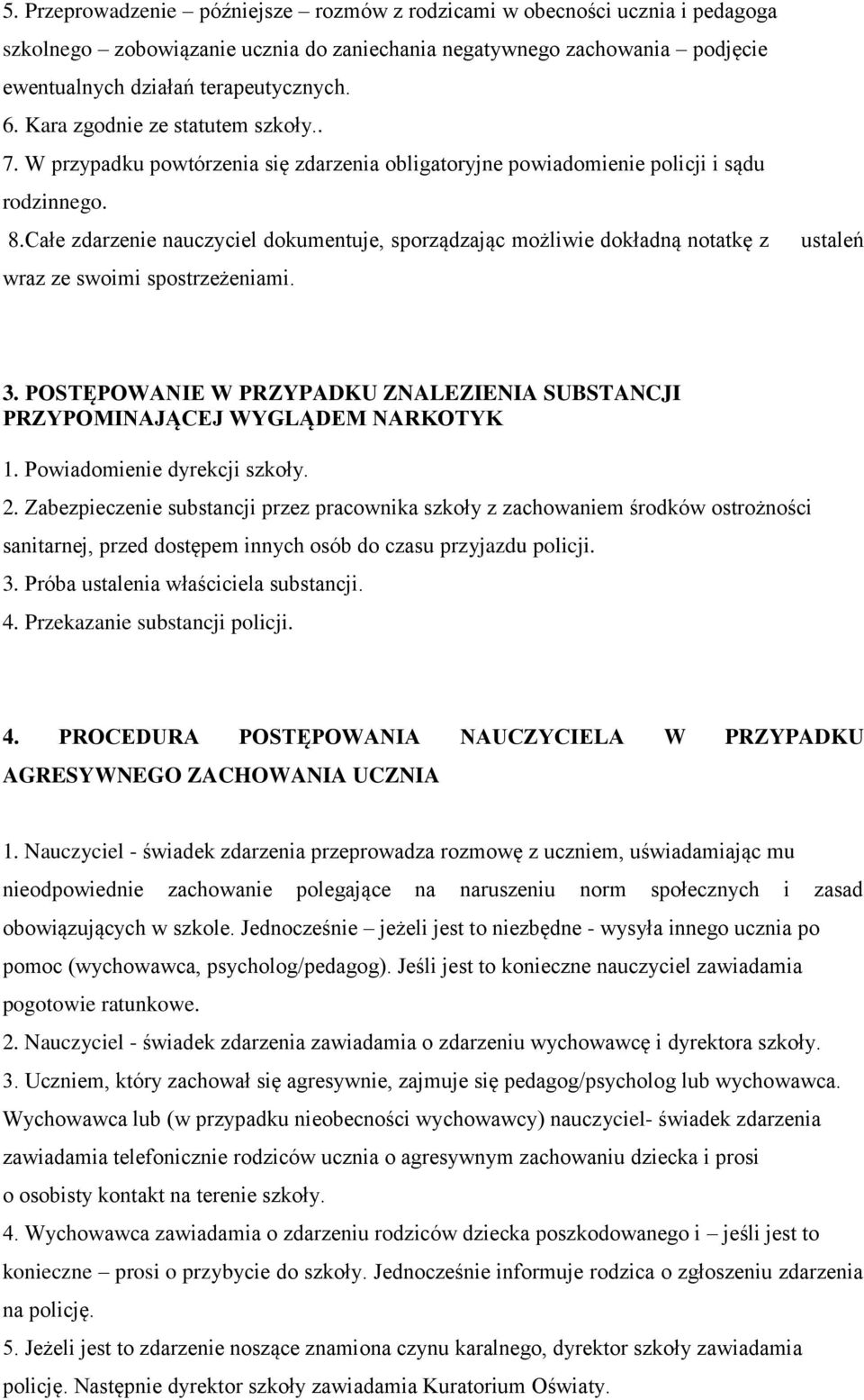 Całe zdarzenie nauczyciel dokumentuje, sporządzając możliwie dokładną notatkę z wraz ze swoimi spostrzeżeniami. ustaleń 3.