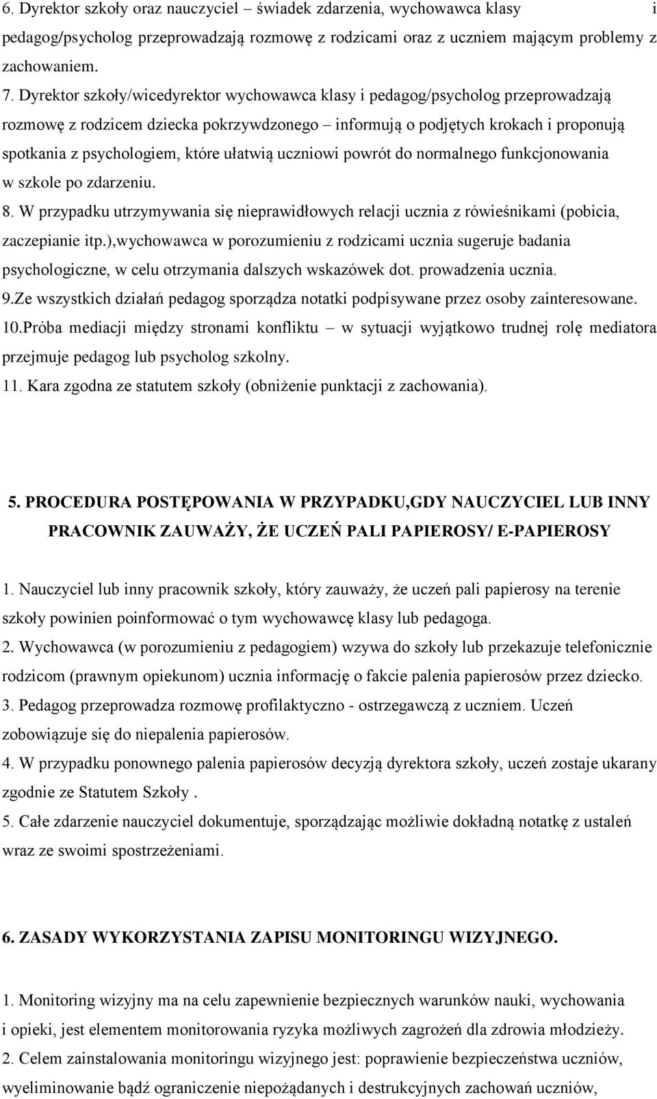 ułatwią uczniowi powrót do normalnego funkcjonowania w szkole po zdarzeniu. 8. W przypadku utrzymywania się nieprawidłowych relacji ucznia z rówieśnikami (pobicia, zaczepianie itp.