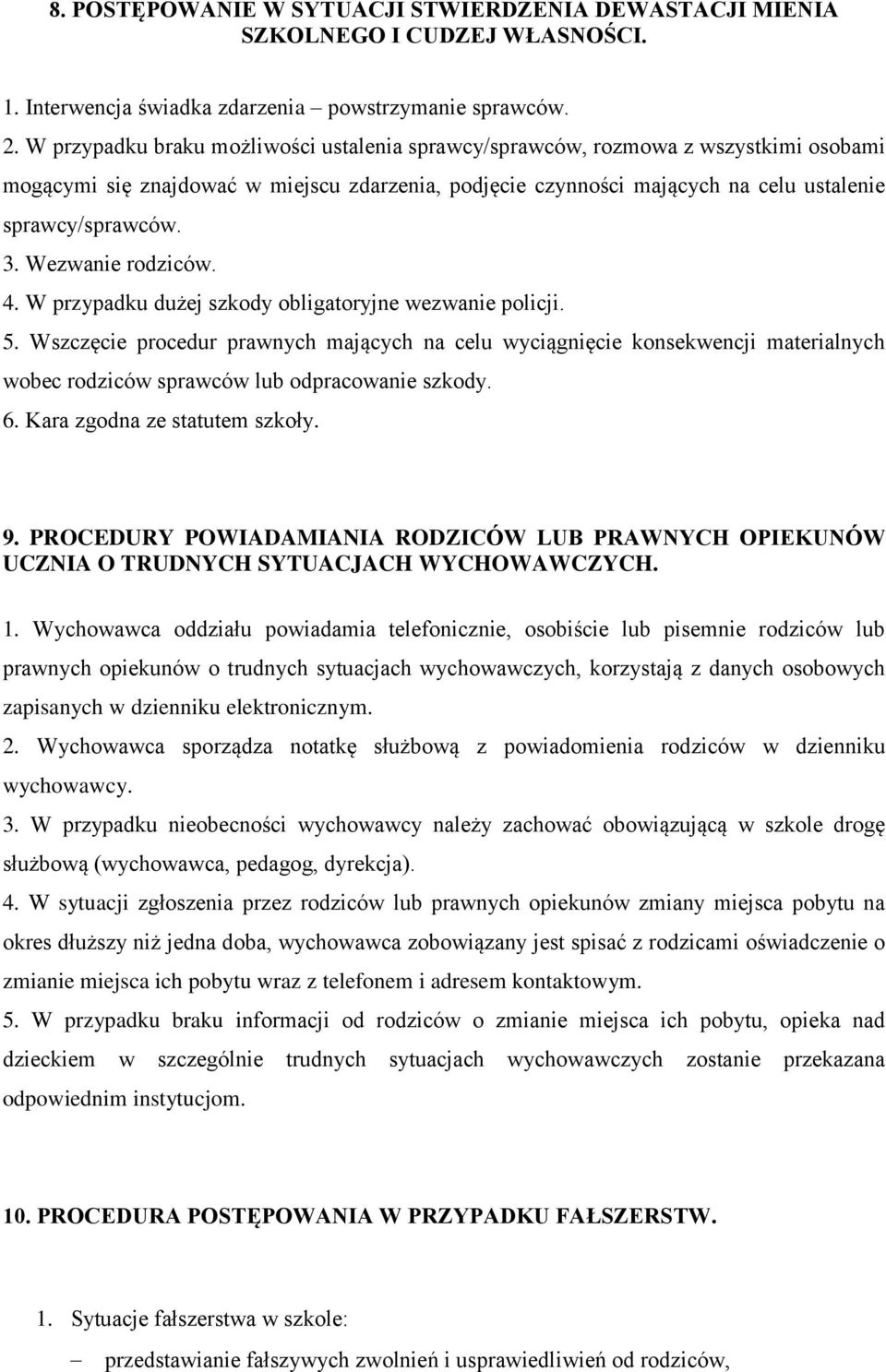 Wezwanie rodziców. 4. W przypadku dużej szkody obligatoryjne wezwanie policji. 5.