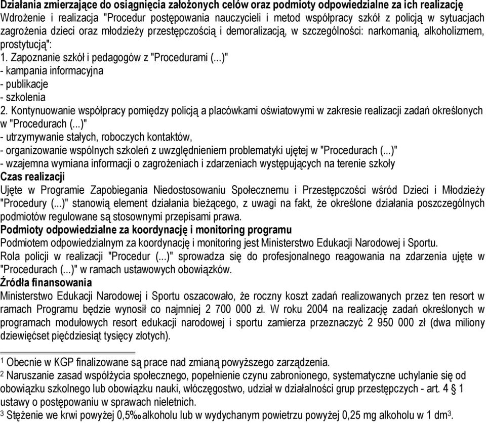 ..)" - kampania informacyjna - publikacje - szkolenia 2. Kontynuowanie współpracy pomiędzy policją a placówkami oświatowymi w zakresie realizacji zadań określonych w "Procedurach (.