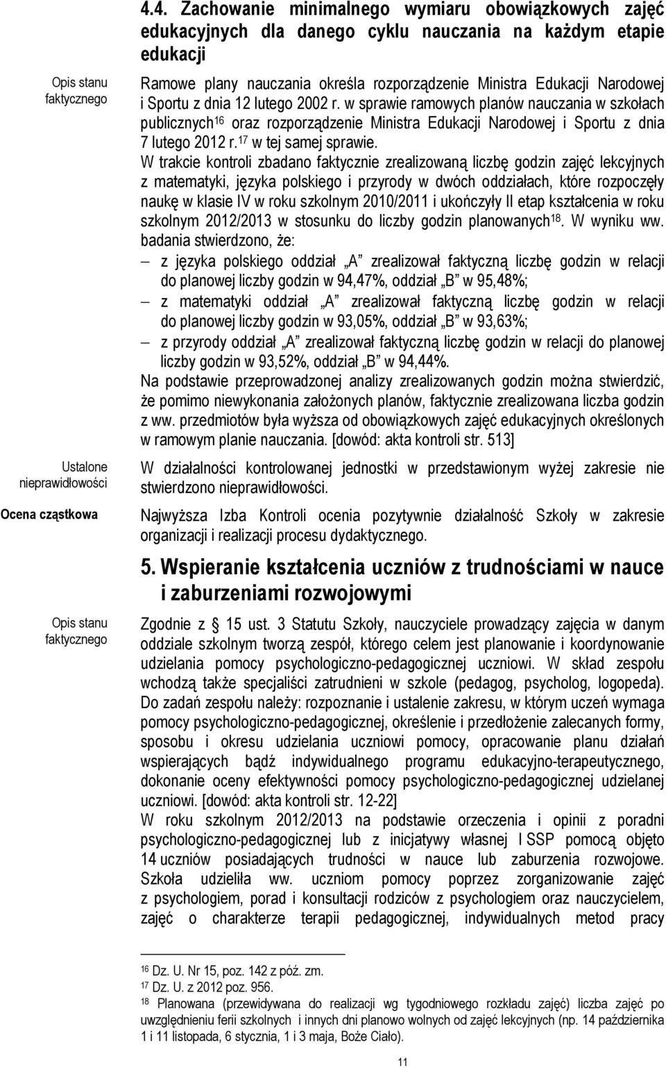 Sportu z dnia 12 lutego 2002 r. w sprawie ramowych planów nauczania w szkołach publicznych 16 oraz rozporządzenie Ministra Edukacji Narodowej i Sportu z dnia 7 lutego 2012 r. 17 w tej samej sprawie.