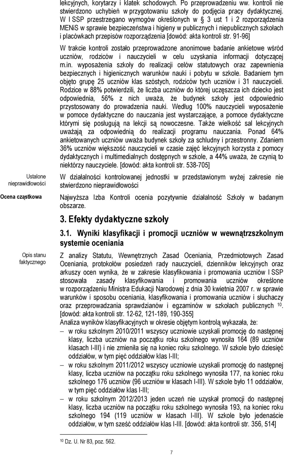 akta kontroli str. 91-96] W trakcie kontroli zostało przeprowadzone anonimowe badanie ankietowe wśród uczniów, rodziców i nauczycieli w celu uzyskania inf