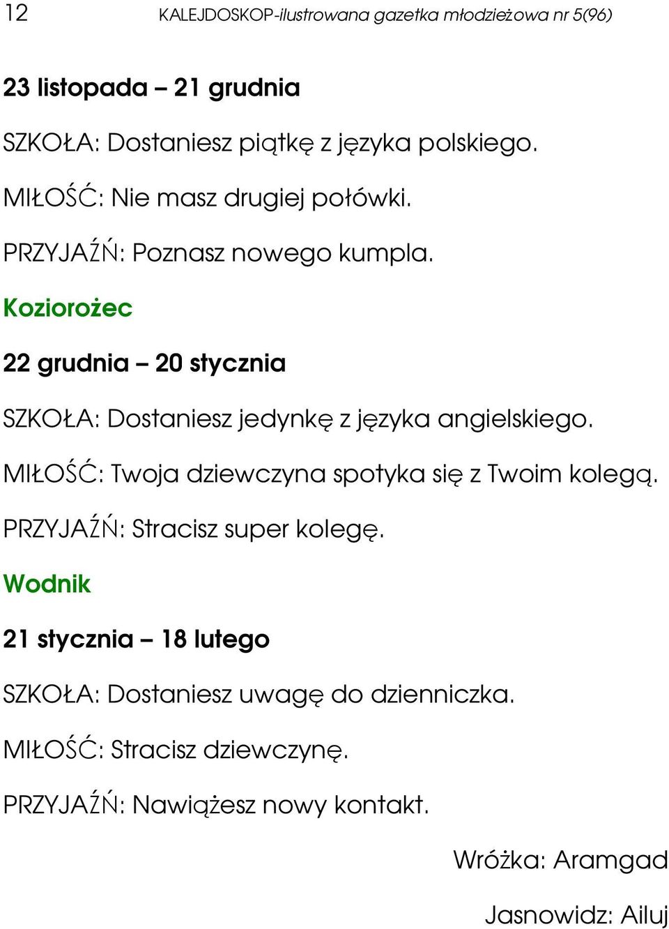 KozioroŜec 22 grudnia 20 stycznia SZKOŁA: Dostaniesz jedynkę z języka angielskiego.