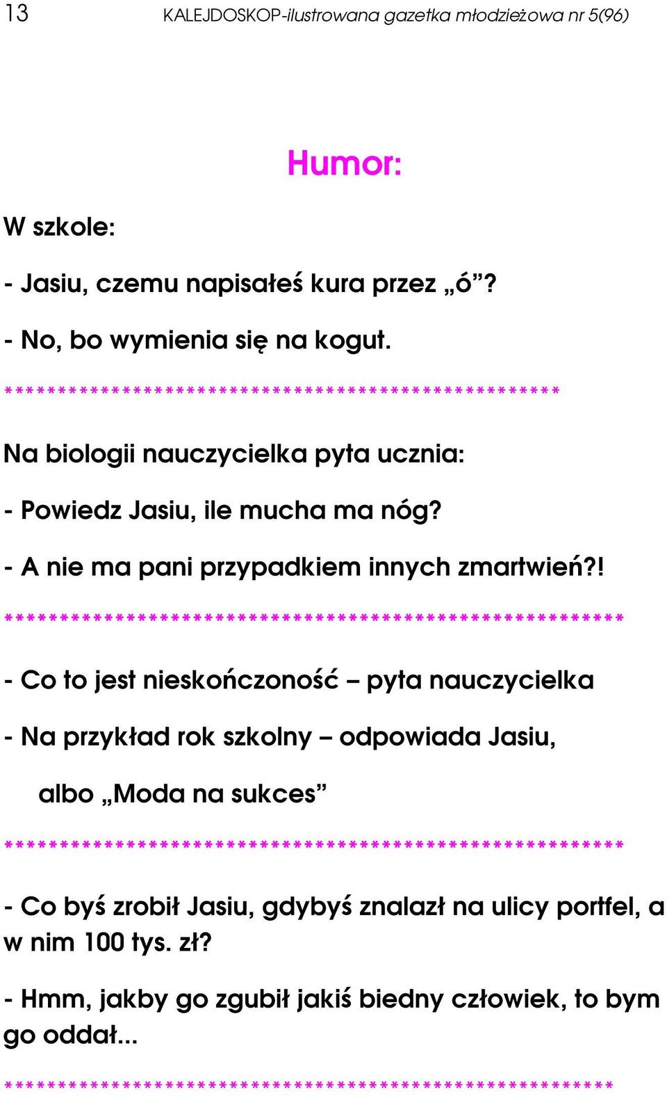 ! ******************************************************** - Co to jest nieskończoność pyta nauczycielka - Na przykład rok szkolny odpowiada Jasiu, albo Moda na sukces