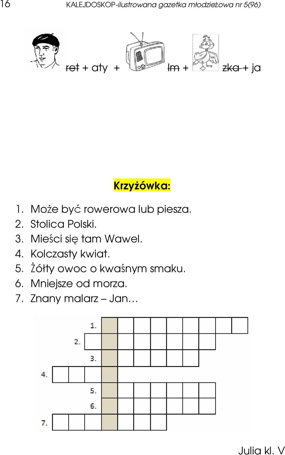 Stolica Polski. 3. Mieści się tam Wawel. 4. Kolczasty kwiat. 5.