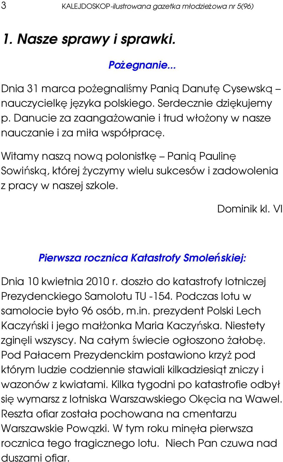 Witamy naszą nową polonistkę Panią Paulinę Sowińską, której Ŝyczymy wielu sukcesów i zadowolenia z pracy w naszej szkole. Dominik kl.