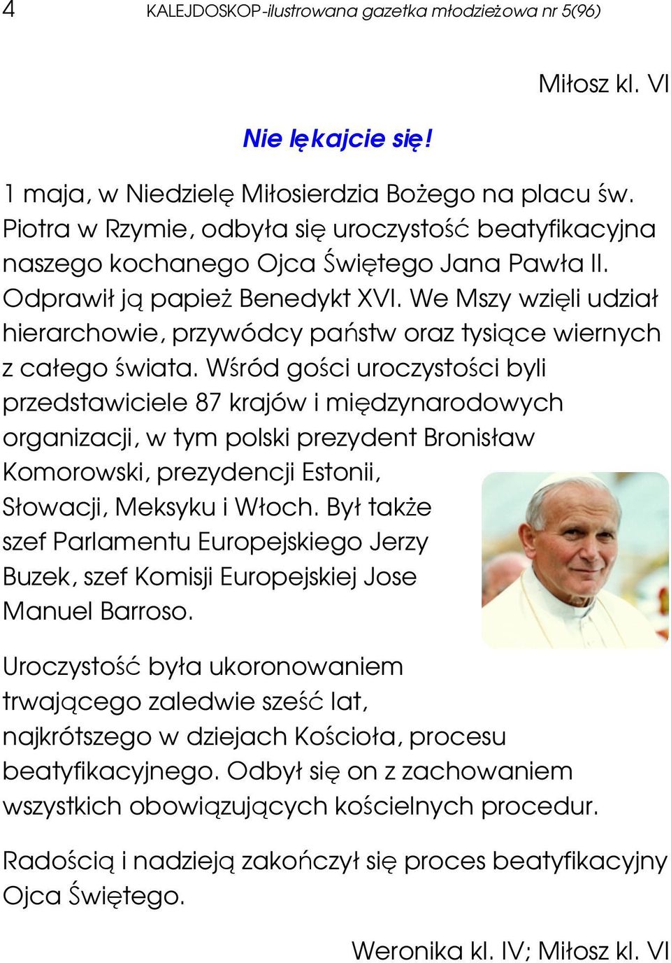 We Mszy wzięli udział hierarchowie, przywódcy państw oraz tysiące wiernych z całego świata.