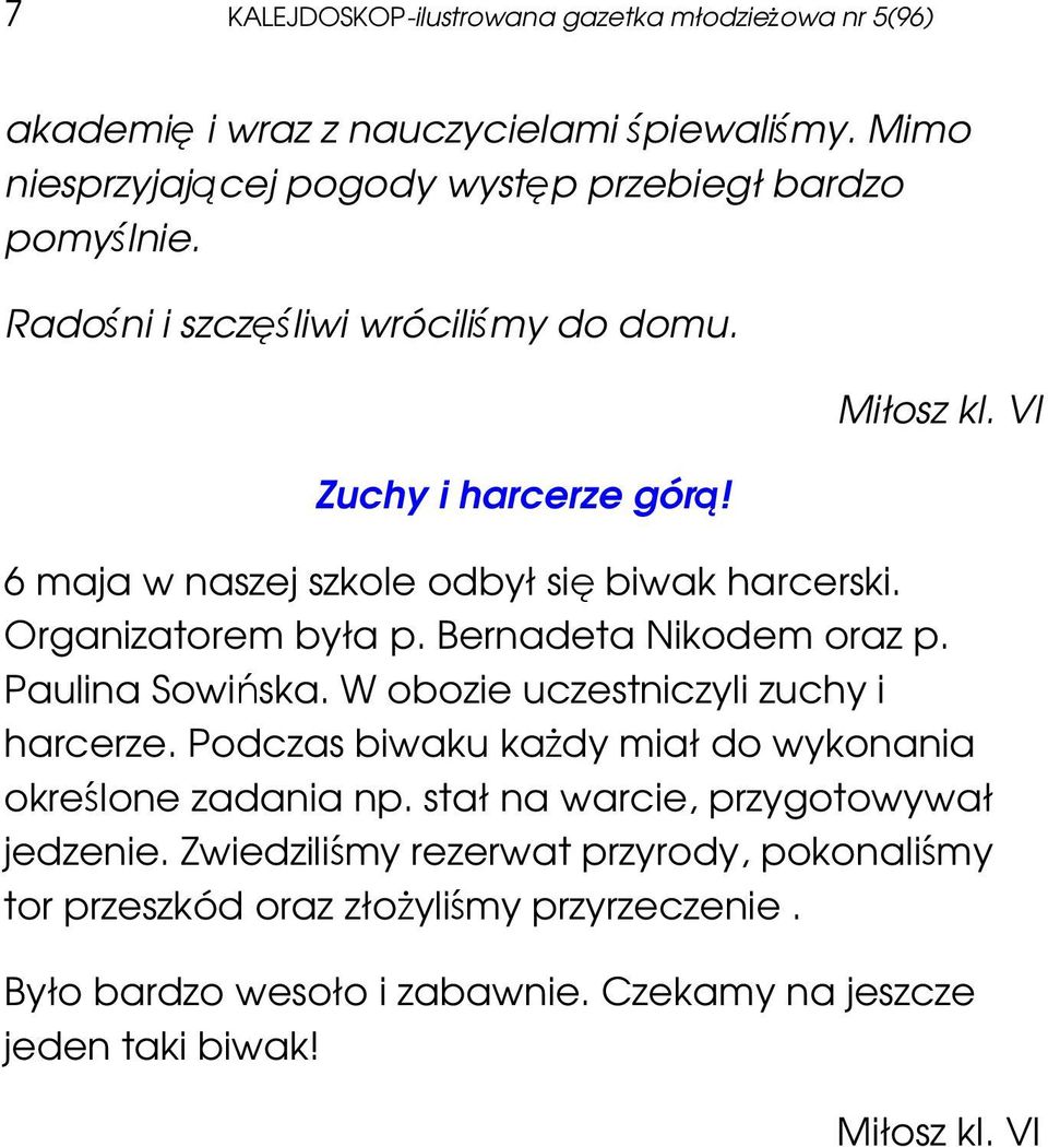 Bernadeta Nikodem oraz p. Paulina Sowińska. W obozie uczestniczyli zuchy i harcerze. Podczas biwaku kaŝdy miał do wykonania określone zadania np.