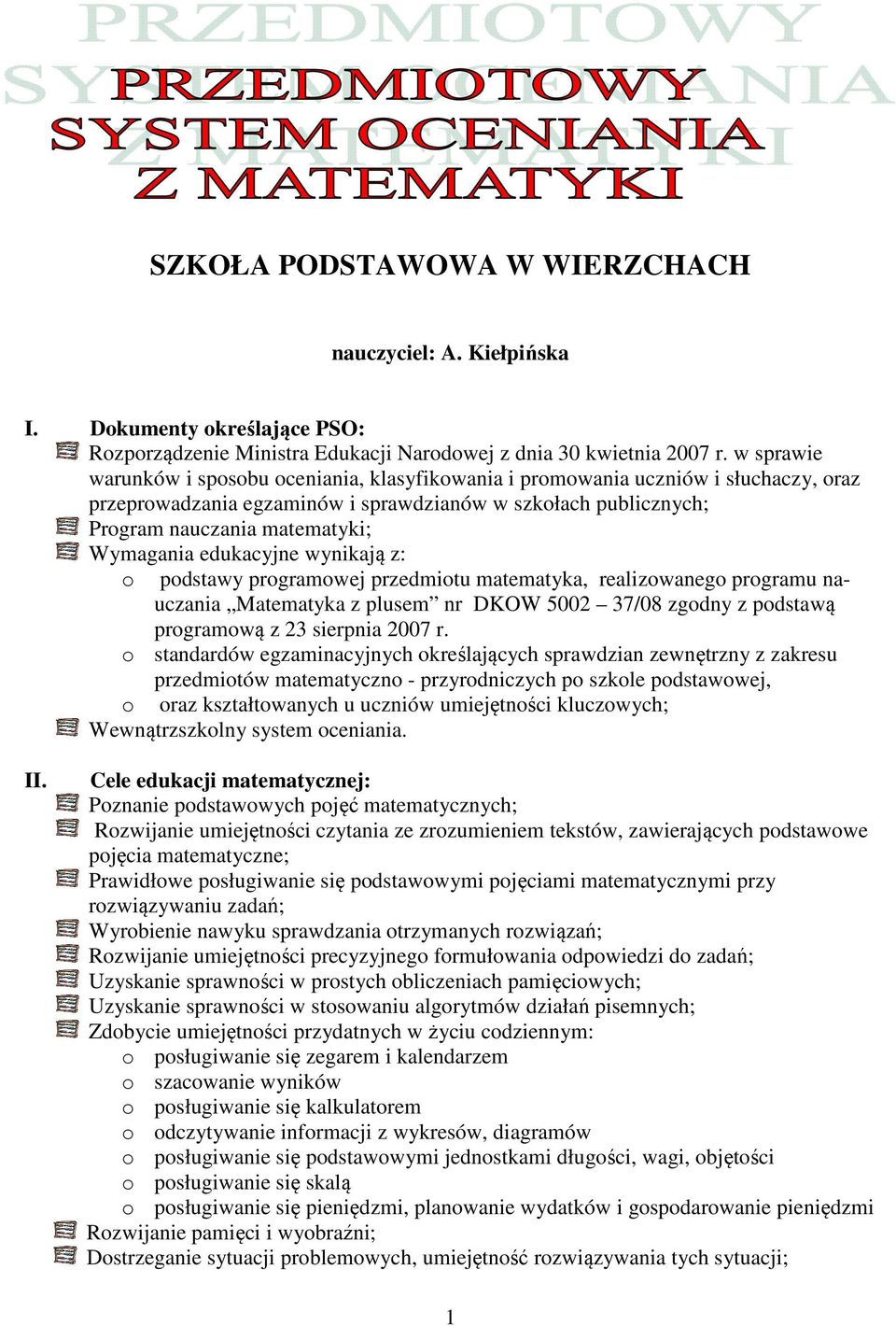edukacyjne wynikają z: o podstawy programowej przedmiotu matematyka, realizowanego programu nauczania Matematyka z plusem nr DKOW 5002 37/08 zgodny z podstawą programową z 23 sierpnia 2007 r.
