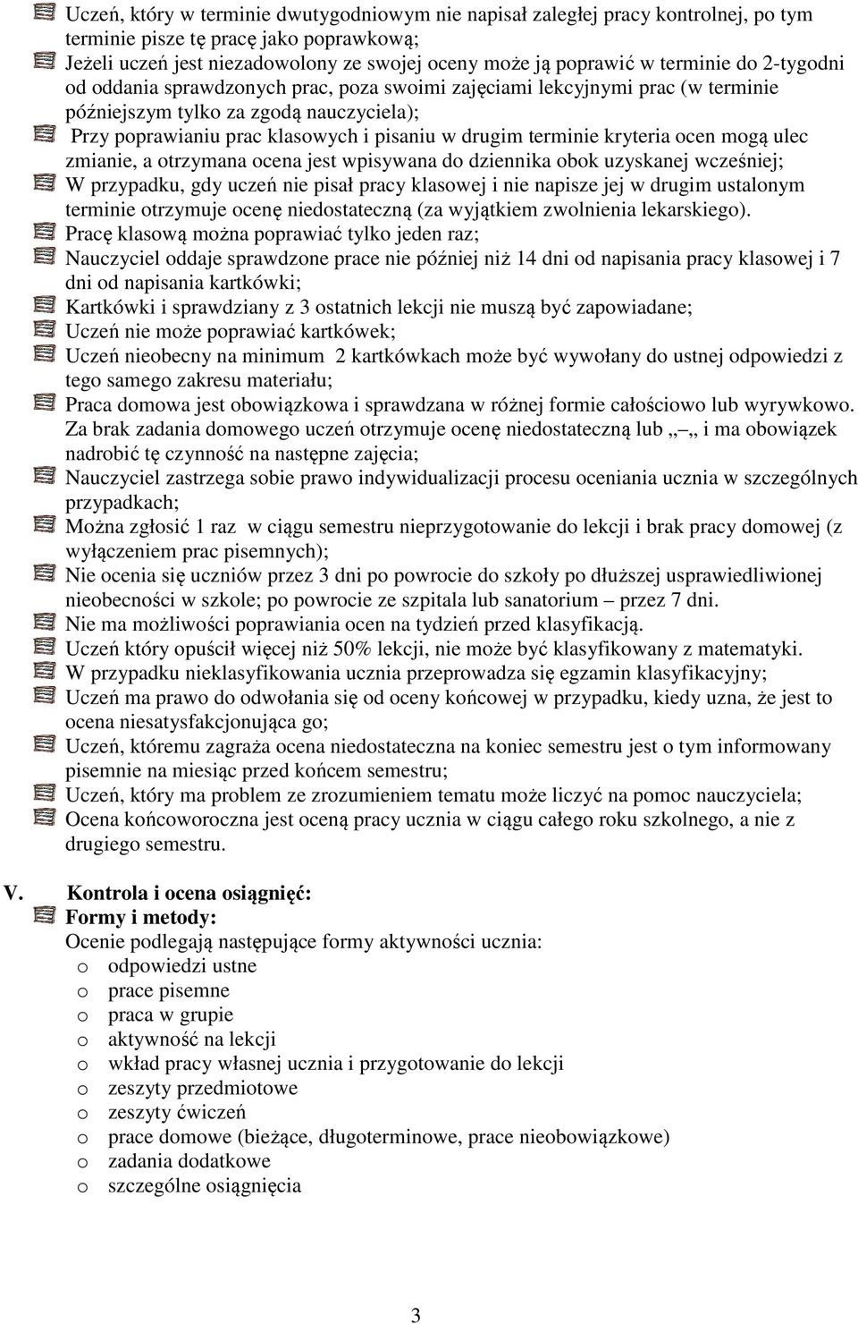 terminie kryteria ocen mogą ulec zmianie, a otrzymana ocena jest wpisywana do dziennika obok uzyskanej wcześniej; W przypadku, gdy uczeń nie pisał pracy klasowej i nie napisze jej w drugim ustalonym