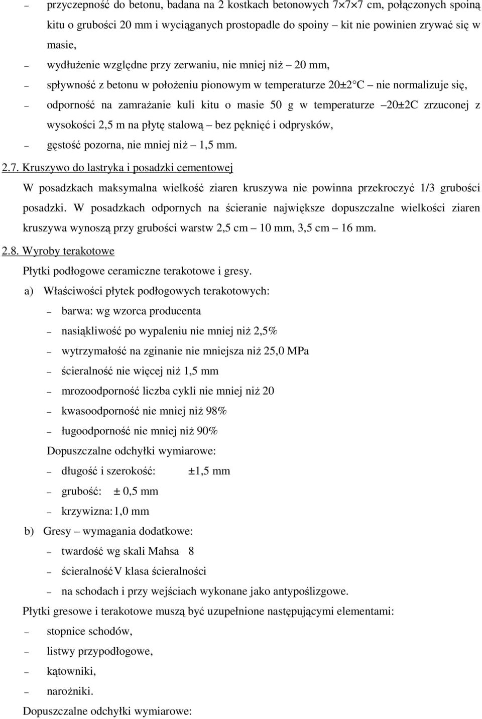 wysokości 2,5 m na płytę stalową bez pęknięć i odprysków, gęstość pozorna, nie mniej niŝ 1,5 mm. 2.7.