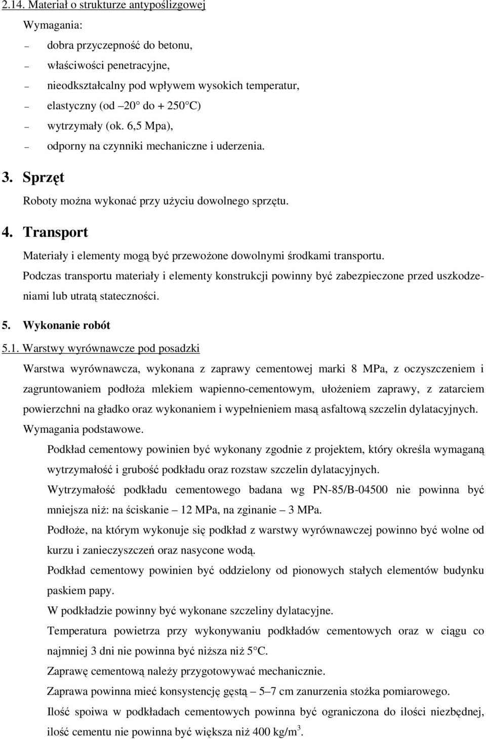 Transport Materiały i elementy mogą być przewoŝone dowolnymi środkami transportu.