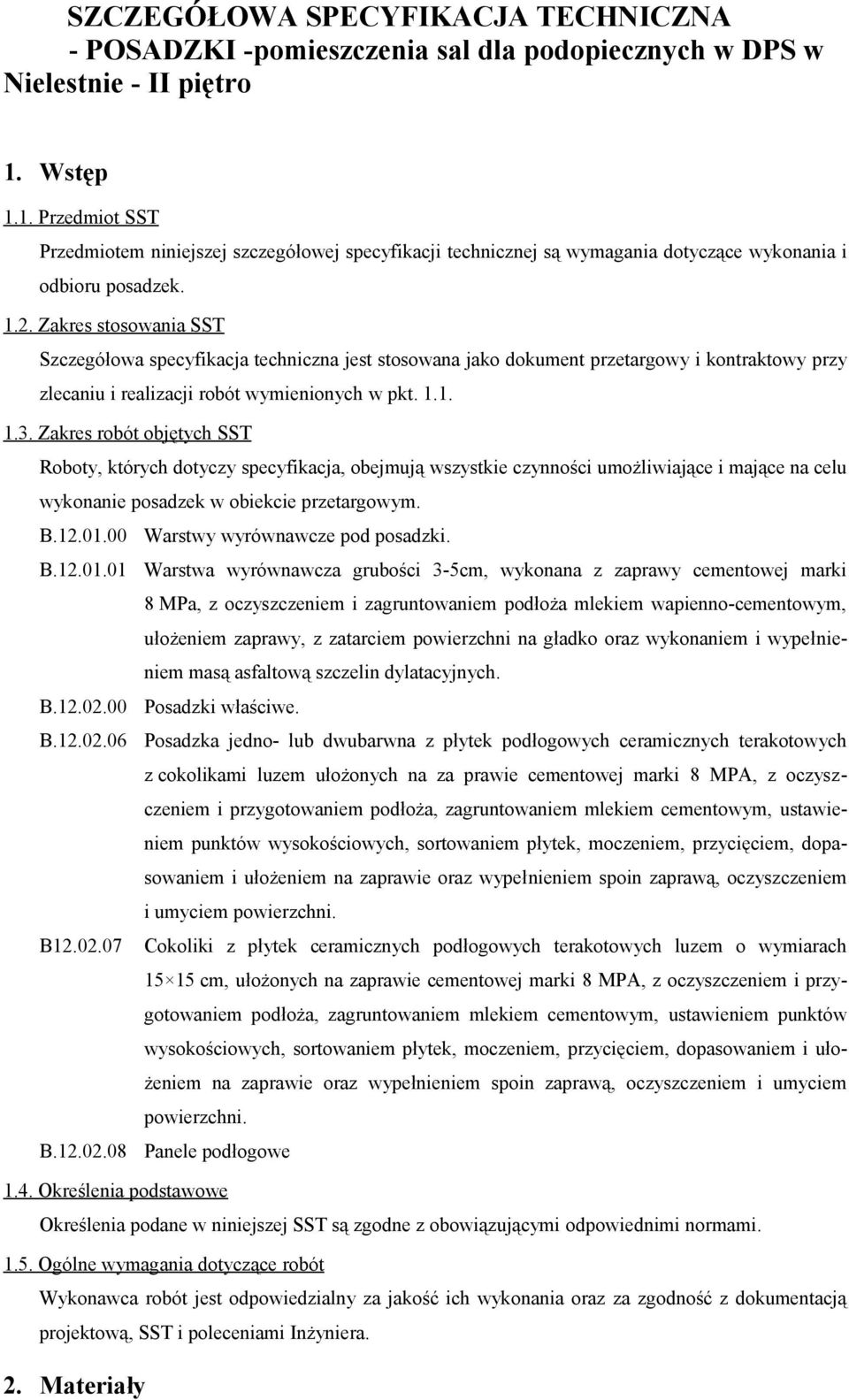 Zakres stosowania SST Szczegółowa specyfikacja techniczna jest stosowana jako dokument przetargowy i kontraktowy przy zlecaniu i realizacji robót wymienionych w pkt. 1.1. 1.3.