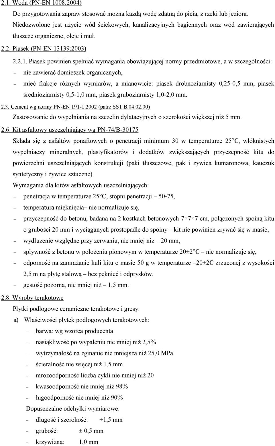 139:2003) 2.2.1. Piasek powinien spełniać wymagania obowiązującej normy przedmiotowe, a w szczególności: nie zawierać domieszek organicznych, mieć frakcje różnych wymiarów, a mianowicie: piasek