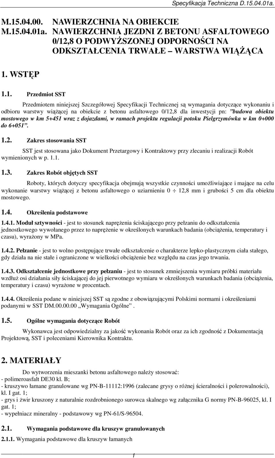 mostowego w km 5+451 wraz z dojazdami, w ramach projektu regulacji potoku Pielgrzymówka w km 0+000 do 6+051. 1.2.