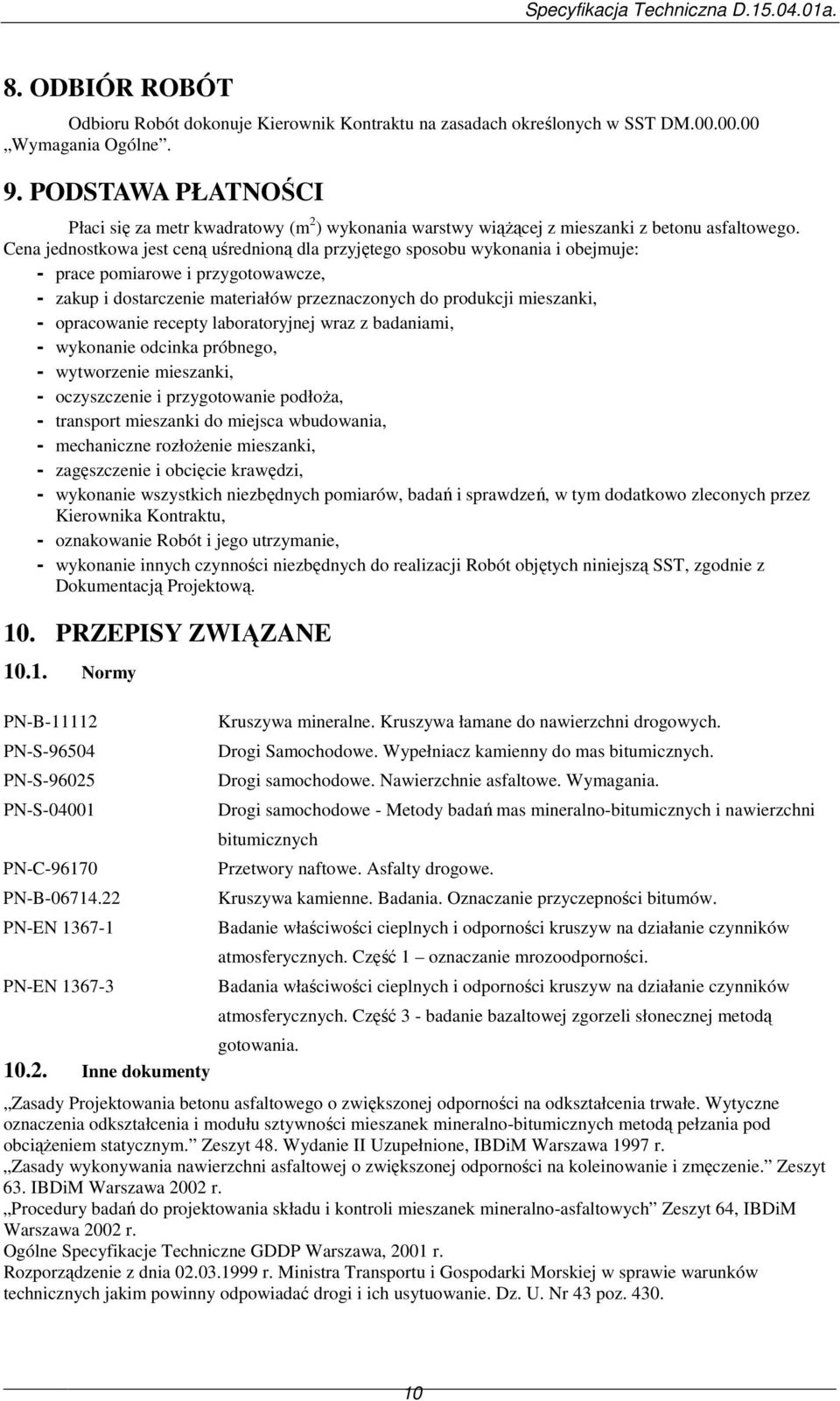 Cena jednostkowa jest ceną uśrednioną dla przyjętego sposobu wykonania i obejmuje: - prace pomiarowe i przygotowawcze, - zakup i dostarczenie materiałów przeznaczonych do produkcji mieszanki, -