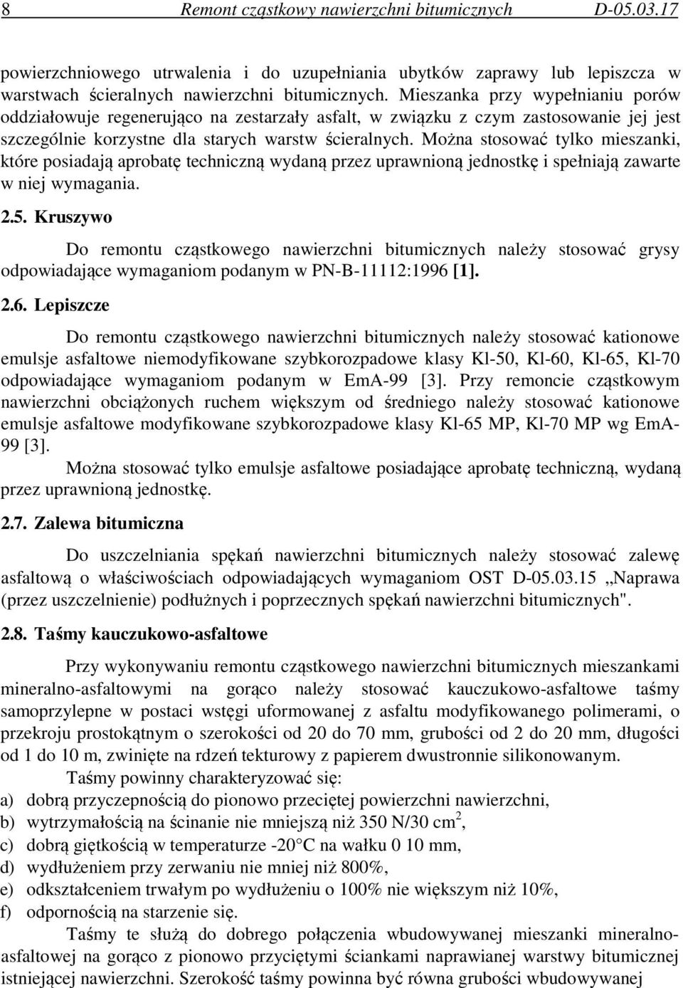 Można stosować tylko mieszanki, które posiadają aprobatę techniczną wydaną przez uprawnioną jednostkę i spełniają zawarte w niej wymagania. 2.5.