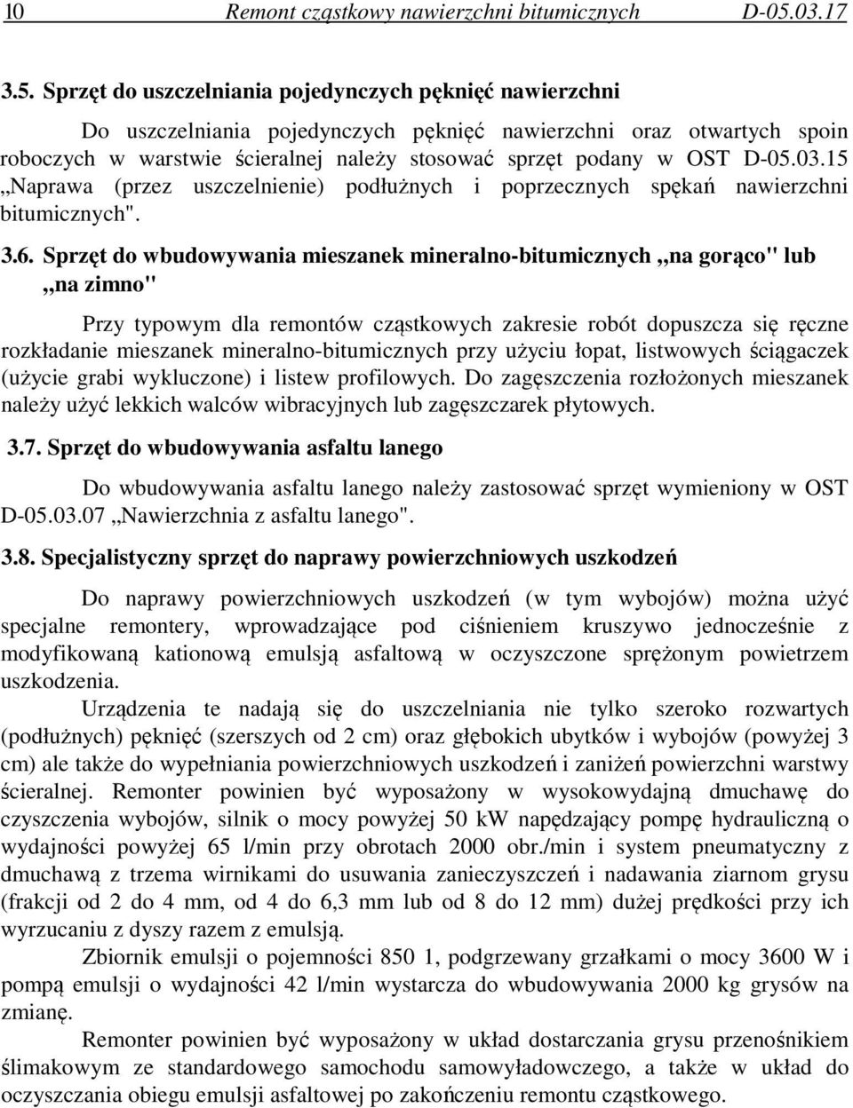 Sprzęt do uszczelniania pojedynczych pęknięć nawierzchni Do uszczelniania pojedynczych pęknięć nawierzchni oraz otwartych spoin roboczych w warstwie ścieralnej należy stosować sprzęt podany w OST