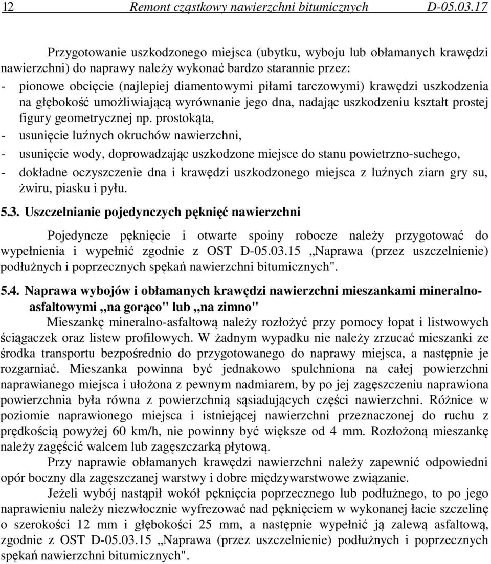 tarczowymi) krawędzi uszkodzenia na głębokość umożliwiającą wyrównanie jego dna, nadając uszkodzeniu kształt prostej figury geometrycznej np.