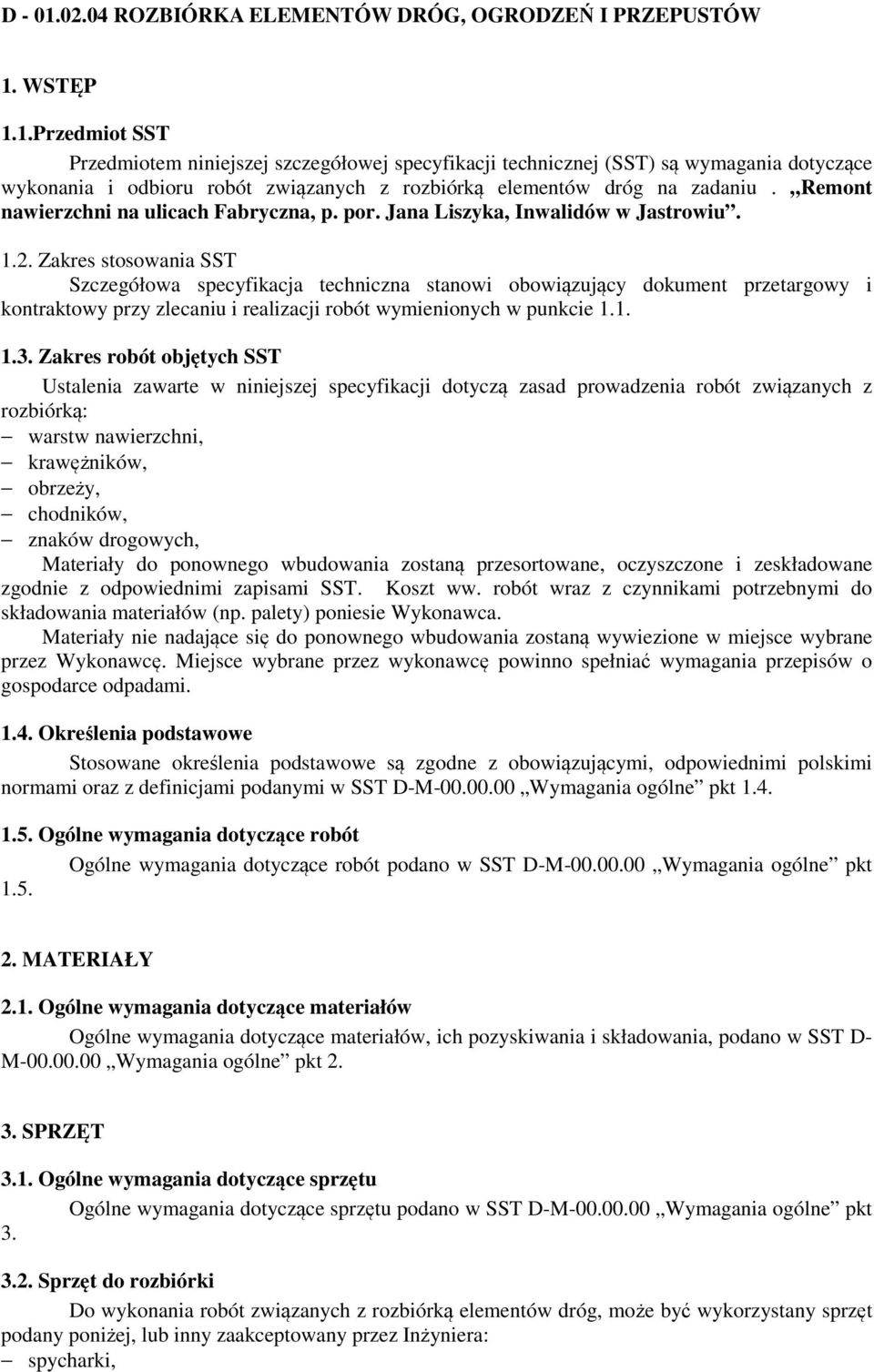 Zakres stosowania SST Szczegółowa specyfikacja techniczna stanowi obowiązujący dokument przetargowy i kontraktowy przy zlecaniu i realizacji robót wymienionych w punkcie 1.1. 1.3.