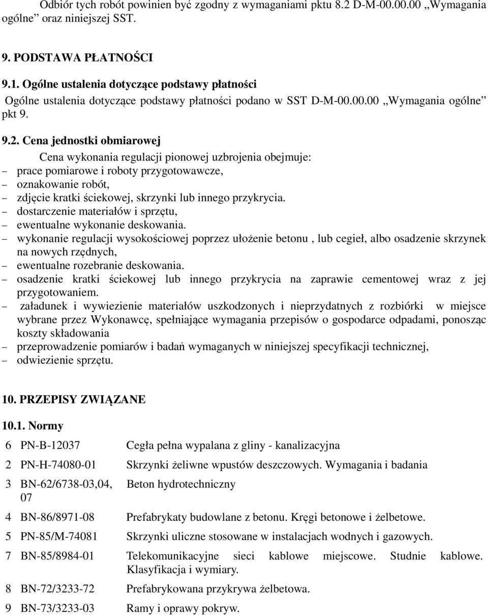 Cena jednostki obmiarowej Cena wykonania regulacji pionowej uzbrojenia obejmuje: prace pomiarowe i roboty przygotowawcze, oznakowanie robót, zdjęcie kratki ściekowej, skrzynki lub innego przykrycia.
