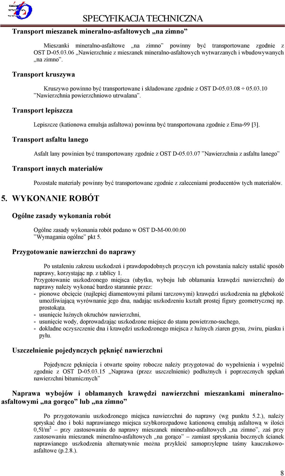 08 05.03.10 Nawierzchnia powierzchniowo utrwalana. Transport lepiszcza Lepiszcze (kationowa emulsja asfaltowa) powinna być transportowana zgodnie z Ema-99 [3].