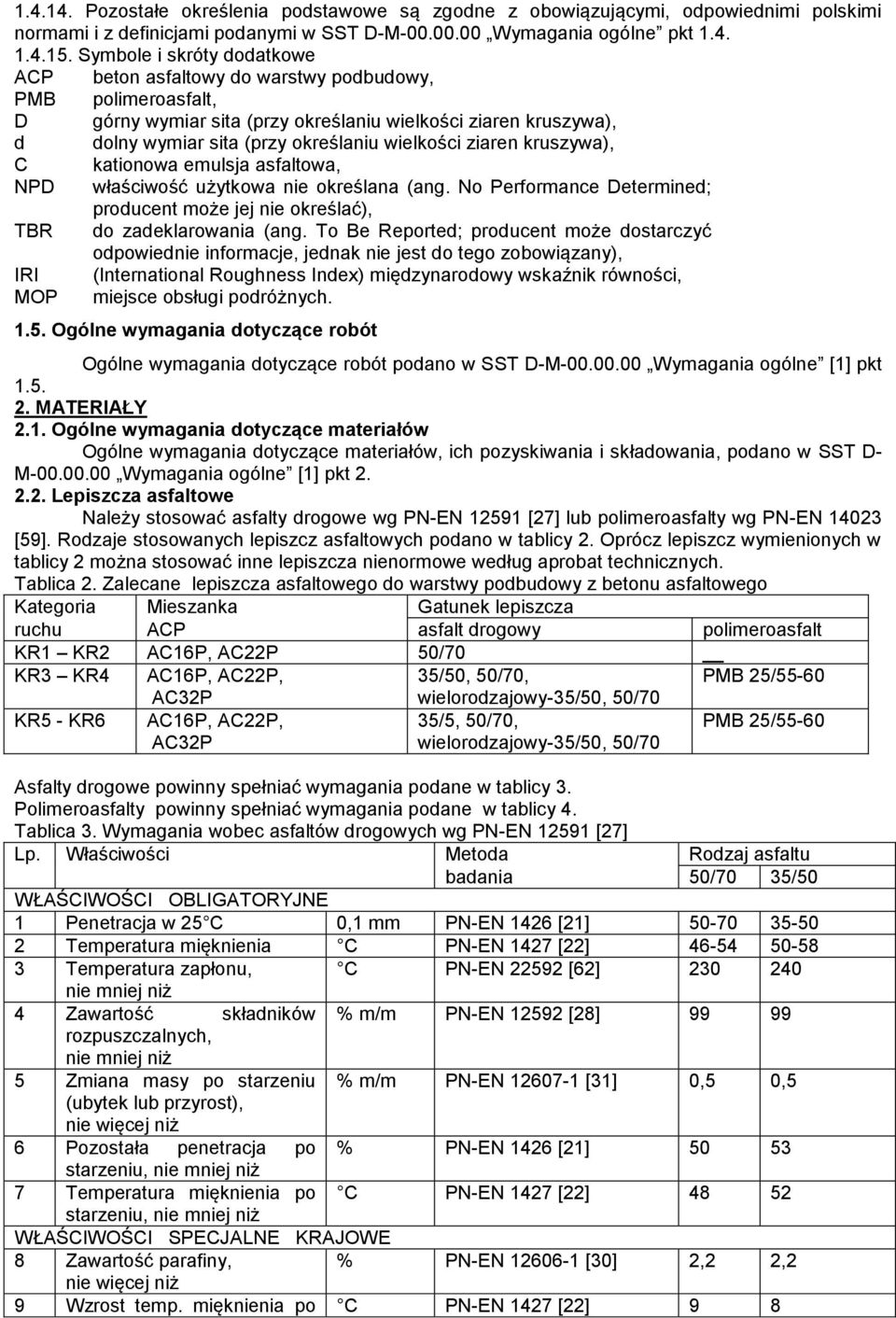 wielkości ziaren kruszywa), C kationowa emulsja asfaltowa, NPD właściwość użytkowa nie określana (ang. No Performance Determined; producent może jej nie określać), TBR do zadeklarowania (ang.