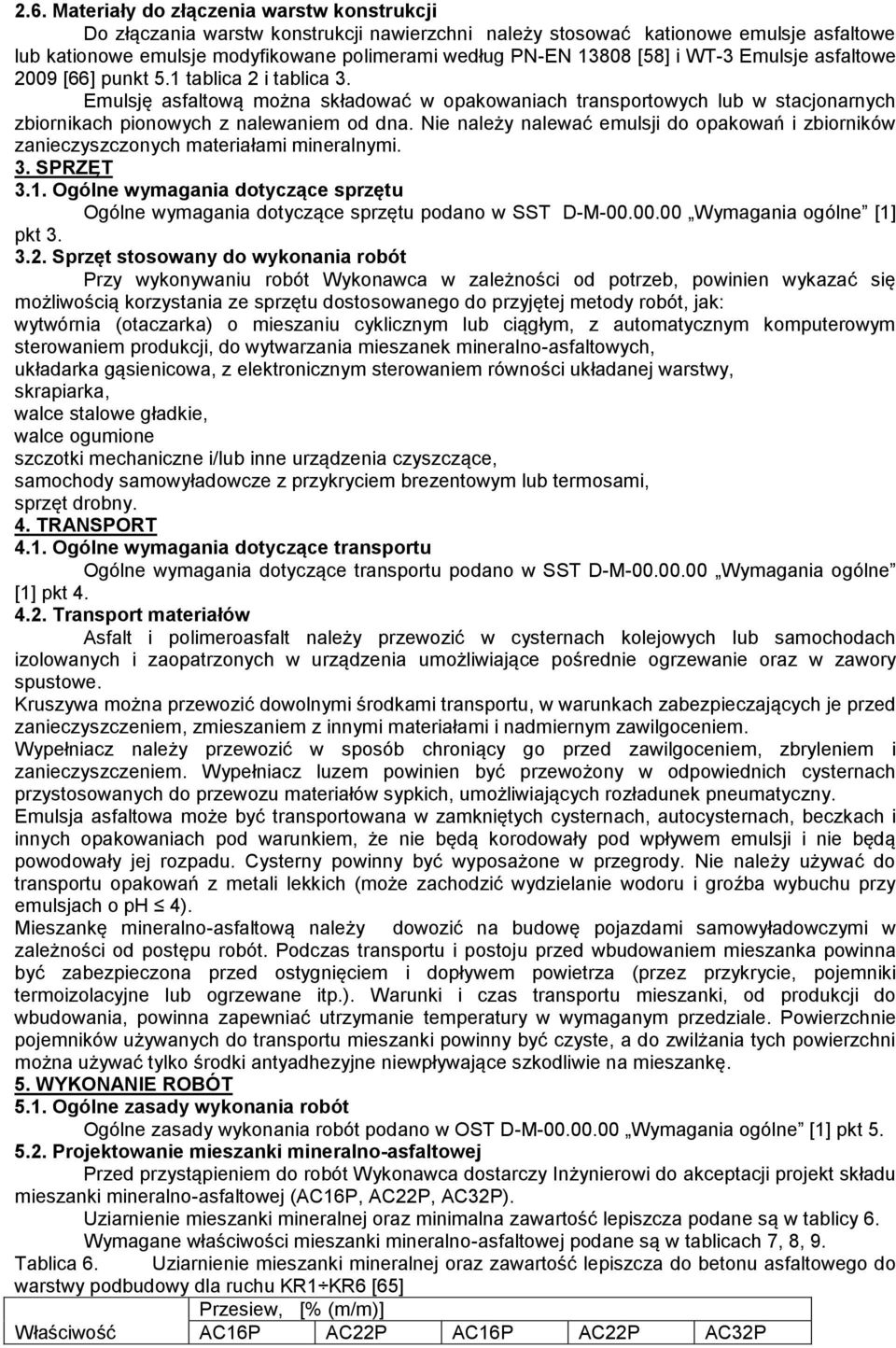 Nie należy nalewać emulsji do opakowań i zbiorników zanieczyszczonych materiałami mineralnymi. 3. SPRZĘT 3.1. Ogólne wymagania dotyczące sprzętu Ogólne wymagania dotyczące sprzętu podano w SST D-M-00.