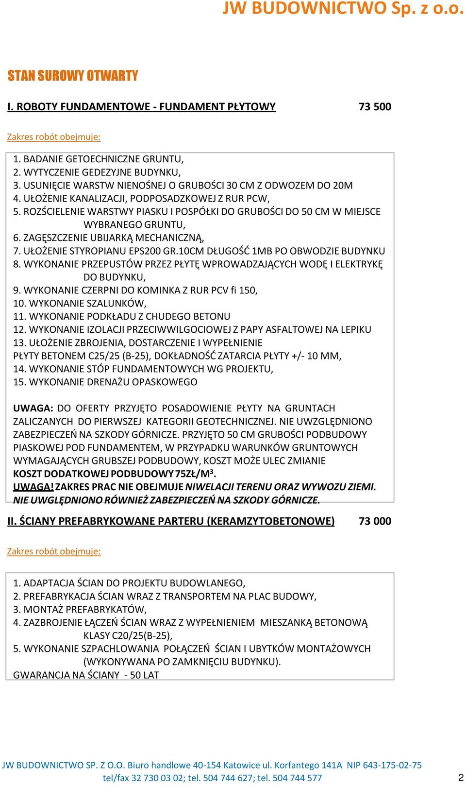 ROZŚCIELENIE WARSTWY PIASKU I POSPÓŁKI DO GRUBOŚCI DO 50 CM W MIEJSCE WYBRANEGO GRUNTU, 6. ZAGĘSZCZENIE UBIJARKĄ MECHANICZNĄ, 7. UŁOŻENIE STYROPIANU EPS200 GR.10CM DŁUGOŚĆ 1MB PO OBWODZIE BUDYNKU 8.