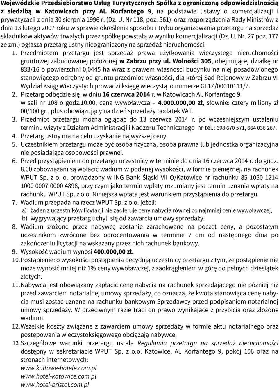 561) oraz rozporządzenia Rady Ministrów z dnia 13 lutego 2007 roku w sprawie określenia sposobu i trybu organizowania przetargu na sprzedaż składników aktywów trwałych przez spółkę powstałą w wyniku