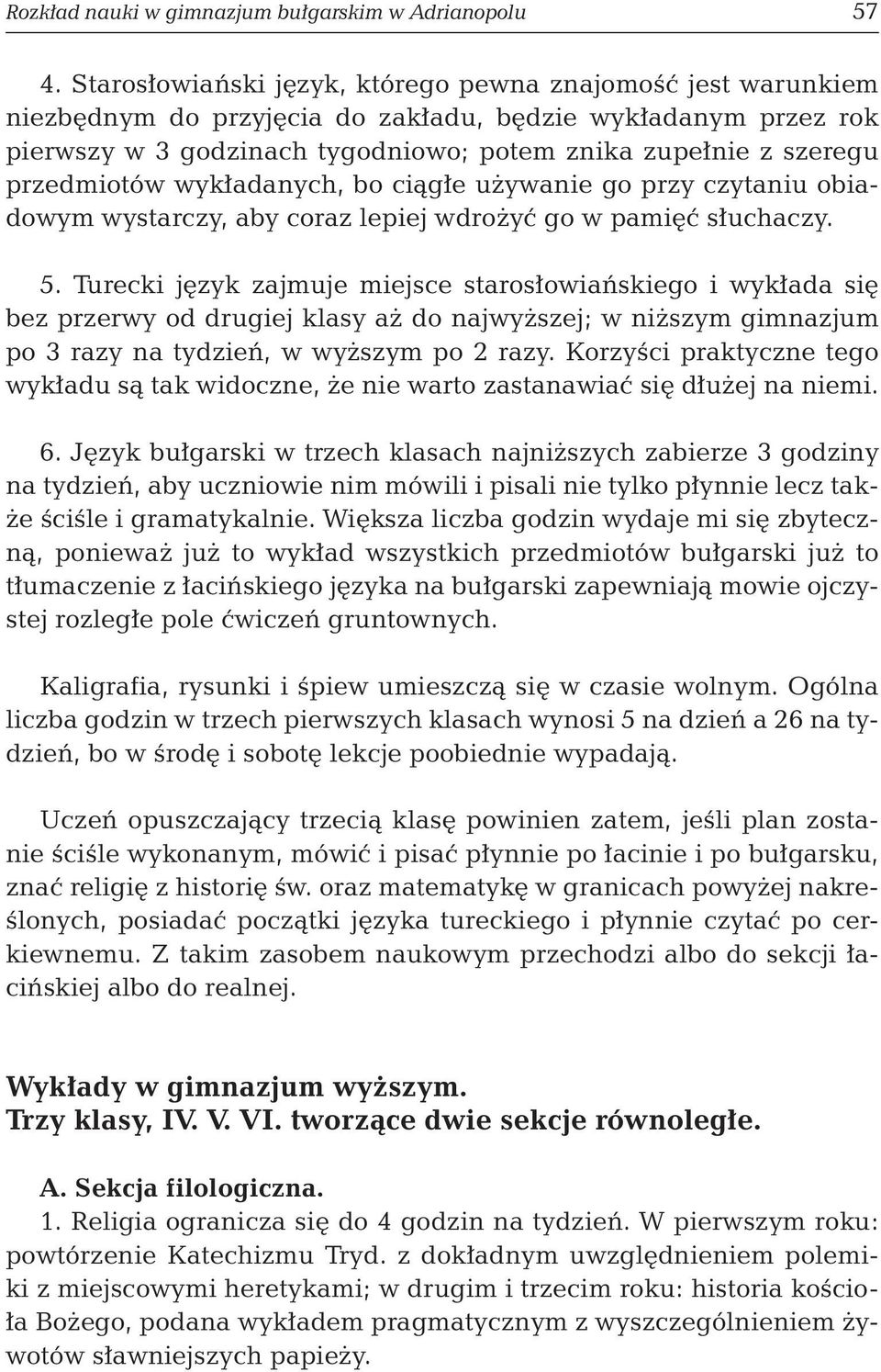 przedmiotów wykładanych, bo ciągłe używanie go przy czytaniu obiadowym wystarczy, aby coraz lepiej wdrożyć go w pamięć słuchaczy. 5.