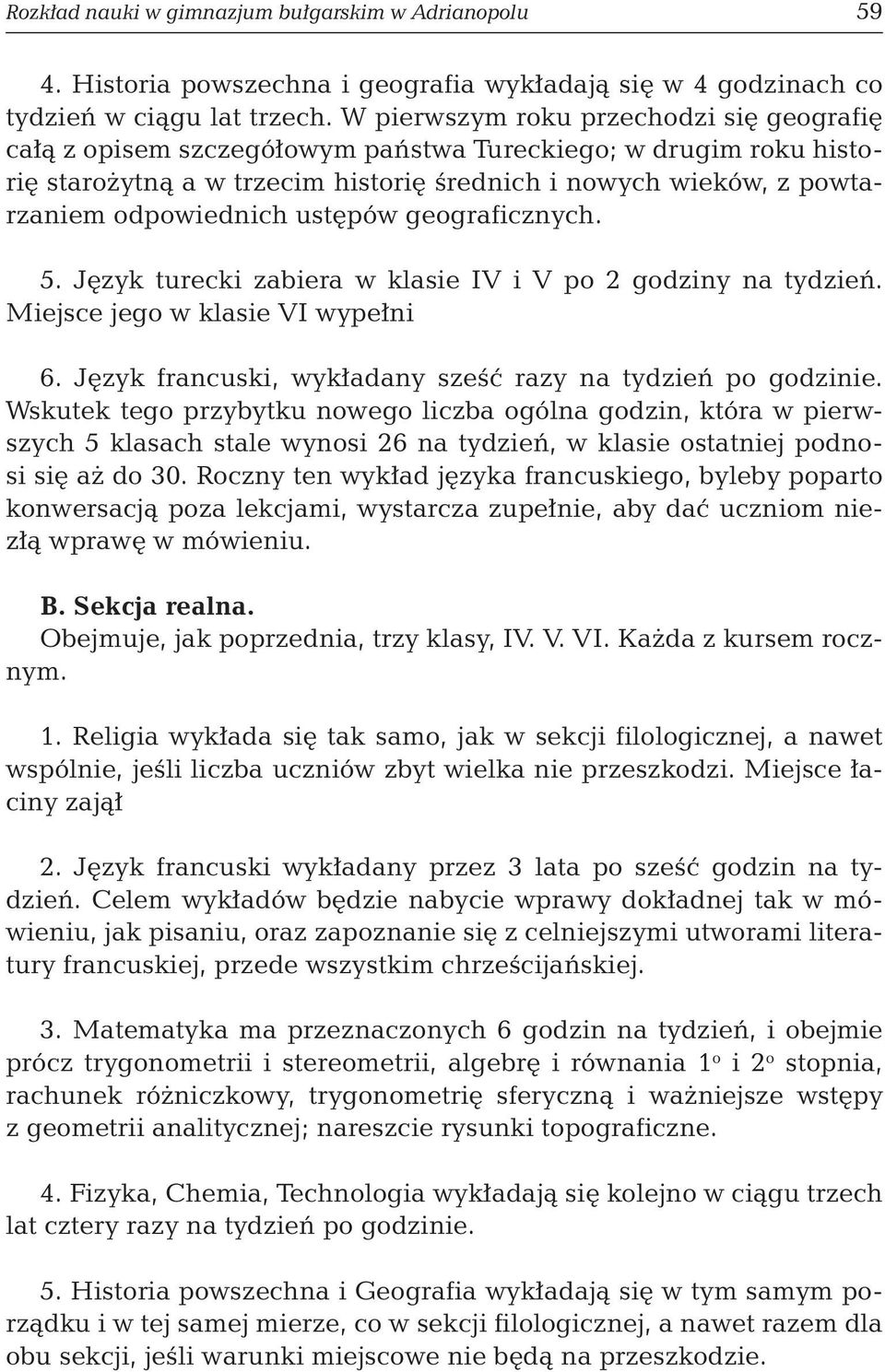 ustępów geograficznych. 5. Język turecki zabiera w klasie IV i V po 2 godziny na tydzień. Miejsce jego w klasie VI wypełni 6. Język francuski, wykładany sześć razy na tydzień po godzinie.