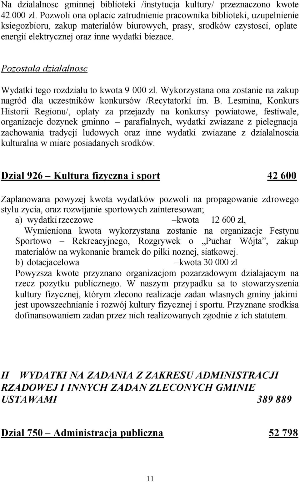 Pozostala dzialalnosc Wydatki tego rozdzialu to kwota 9 000 zl. Wykorzystana ona zostanie na zakup nagród dla uczestników konkursów /Recytatorki im. B.