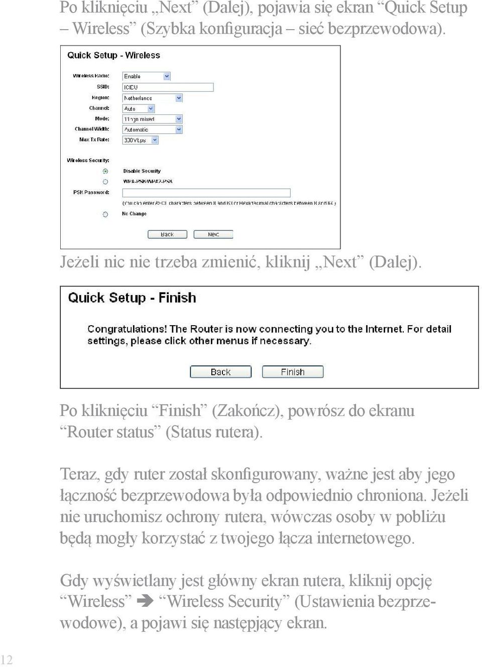 Teraz, gdy ruter został skonfigurowany, ważne jest aby jego łączność bezprzewodowa była odpowiednio chroniona.