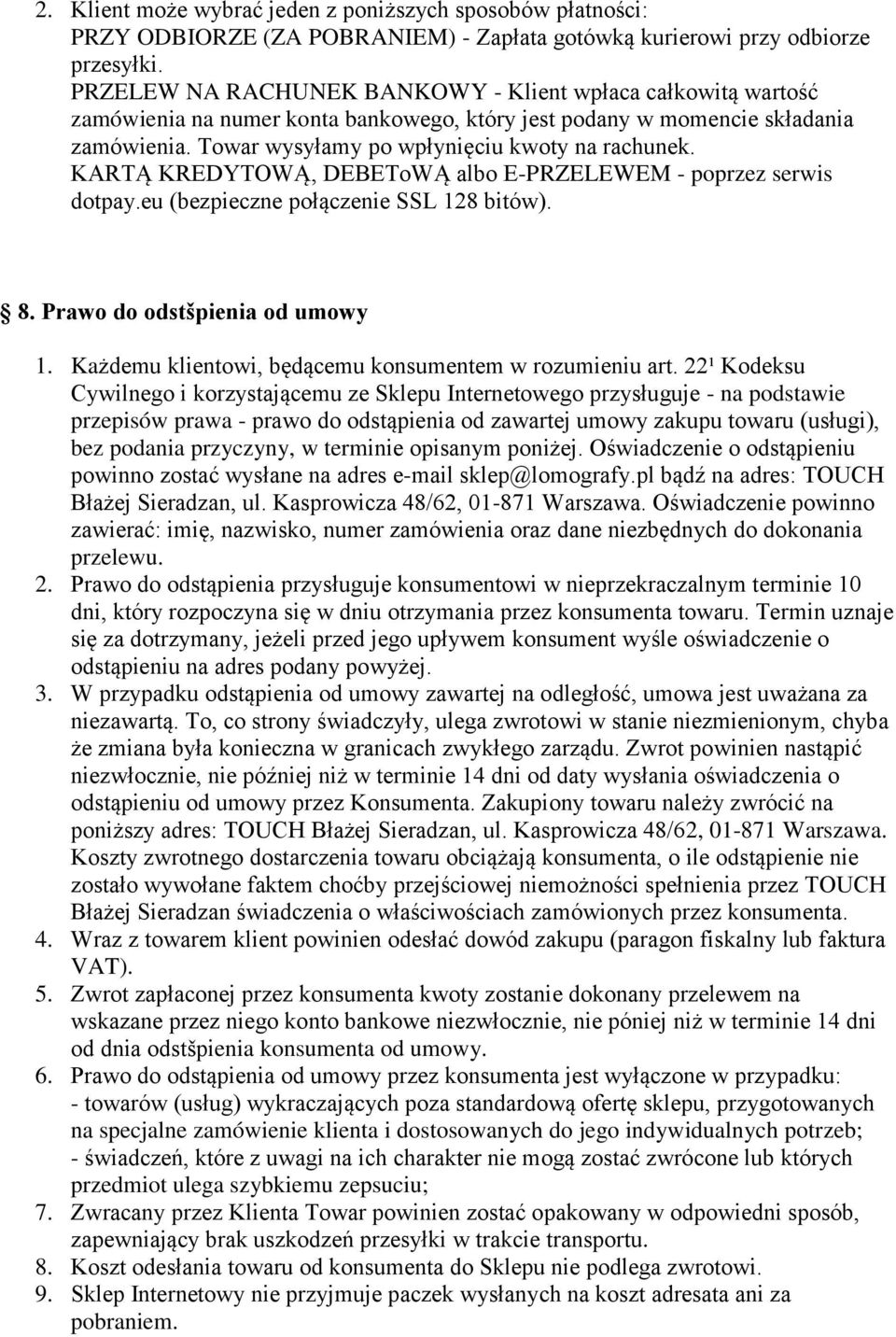 KARTĄ KREDYTOWĄ, DEBEToWĄ albo E-PRZELEWEM - poprzez serwis dotpay.eu (bezpieczne połączenie SSL 128 bitów). 8. Prawo do odstšpienia od umowy 1.