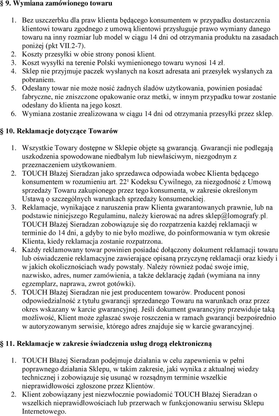 dni od otrzymania produktu na zasadach poniżej (pkt VII.2-7). 2. Koszty przesyłki w obie strony ponosi klient. 3. Koszt wysyłki na terenie Polski wymienionego towaru wynosi 14 zł. 4.