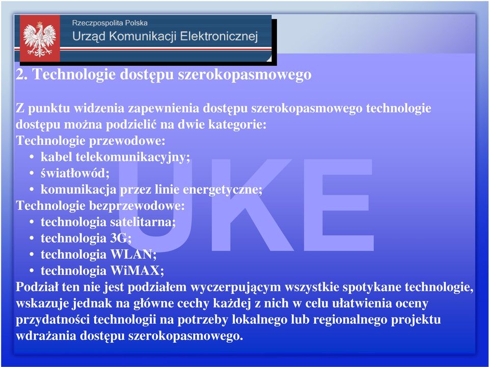 technologia 3G; technologia WLAN; technologia WiMAX; Podział ten nie jest podziałem wyczerpującym wszystkie spotykane technologie, wskazuje jednak na