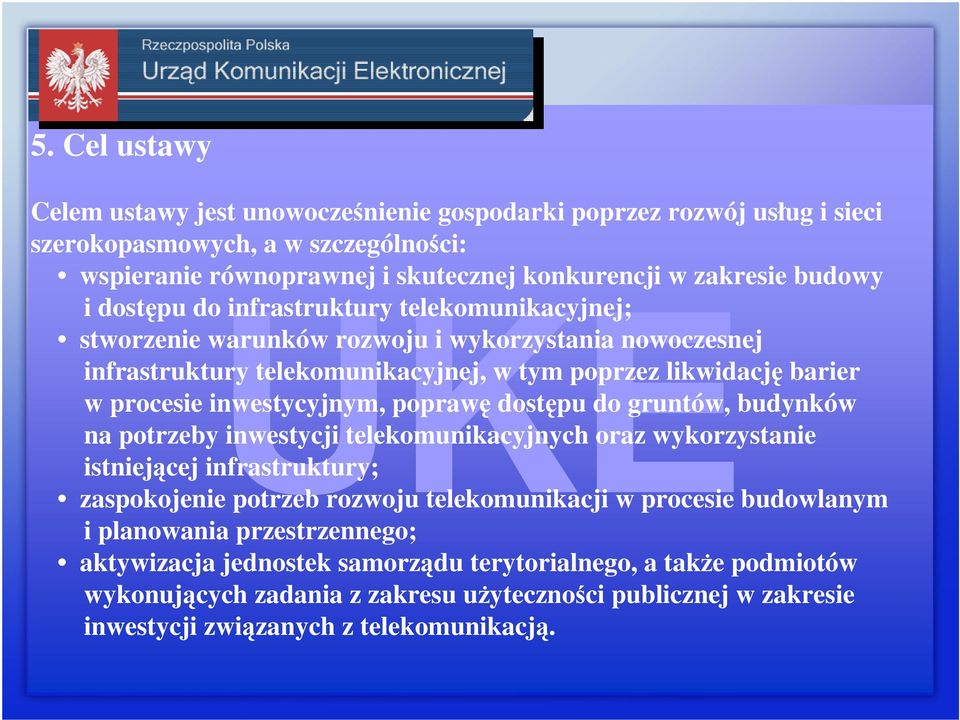 poprawę dostępu do gruntów, budynków na potrzeby inwestycji telekomunikacyjnych oraz wykorzystanie istniejącej infrastruktury; zaspokojenie potrzeb rozwoju telekomunikacji w procesie budowlanym i