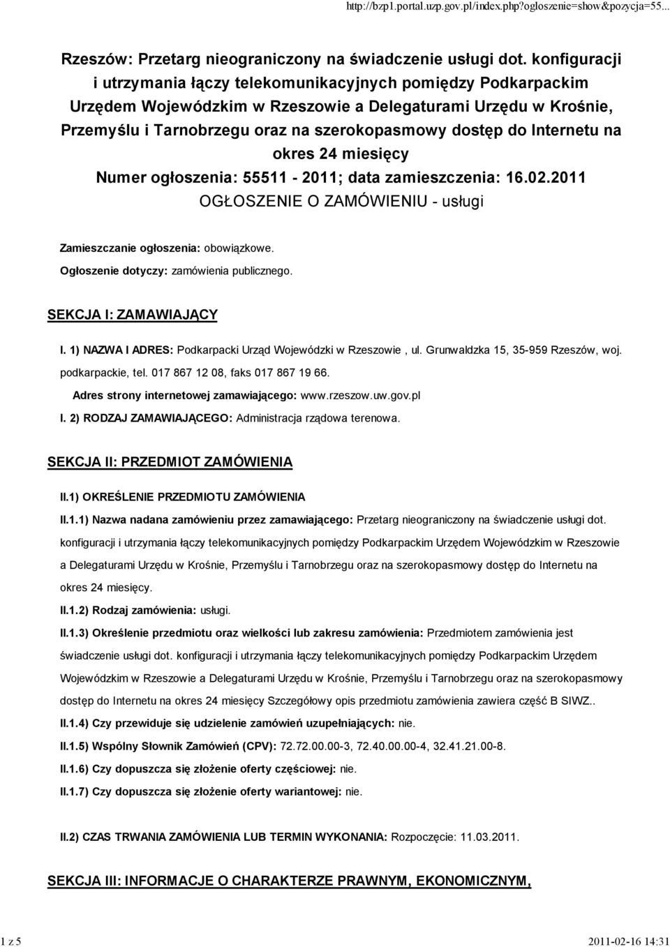 Internetu na okres 24 miesięcy Numer ogłoszenia: 55511-2011; data zamieszczenia: 16.02.2011 OGŁOSZENIE O ZAMÓWIENIU - usługi Zamieszczanie ogłoszenia: obowiązkowe.
