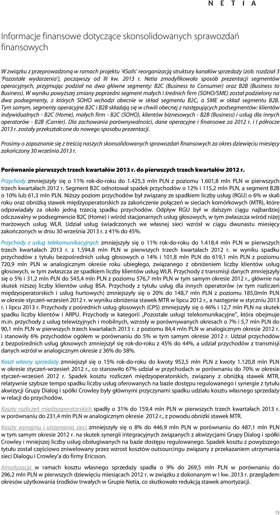 Netia zmodyfikowała sposób prezentacji segmentów operacyjnych, przyjmując podział na dwa główne segmenty: B2C (Business to Consumer) oraz B2B (Business to Business).
