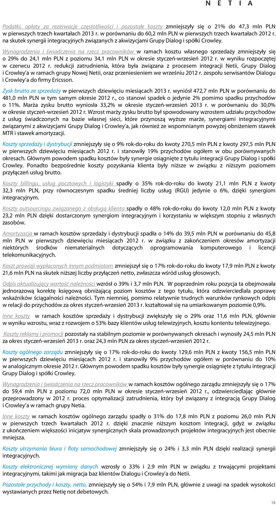 Wynagrodzenia i świadczenia na rzecz pracowników w ramach kosztu własnego sprzedaży zmniejszyły się o 29% do 24,1 mln PLN z poziomu 34,1 mln PLN w okresie styczeń-wrzesień r.